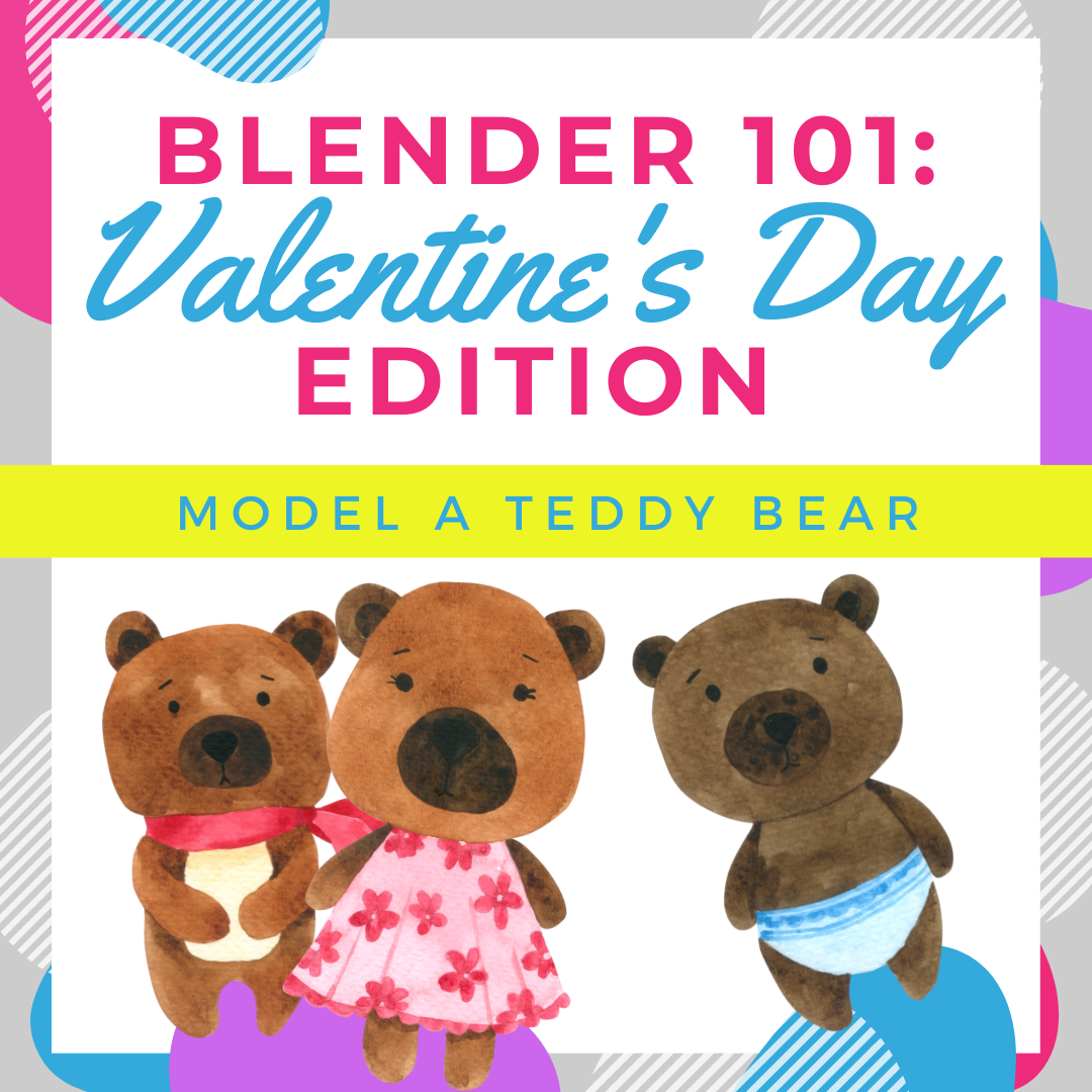Blender workshop promotional image. Shows three teddy bears with the text: "Blender 101: Valentine's Day Edition. Model a Teddy Bear."